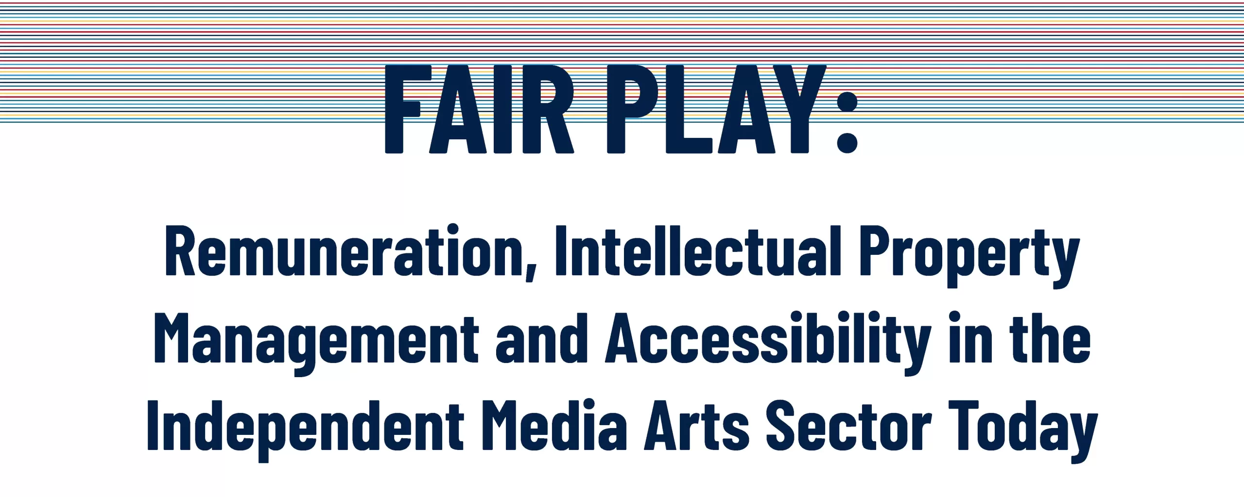 Fair Play: Remuneration, Intellectual Property Management and Accessible in the Independent Media Arts Sector Today